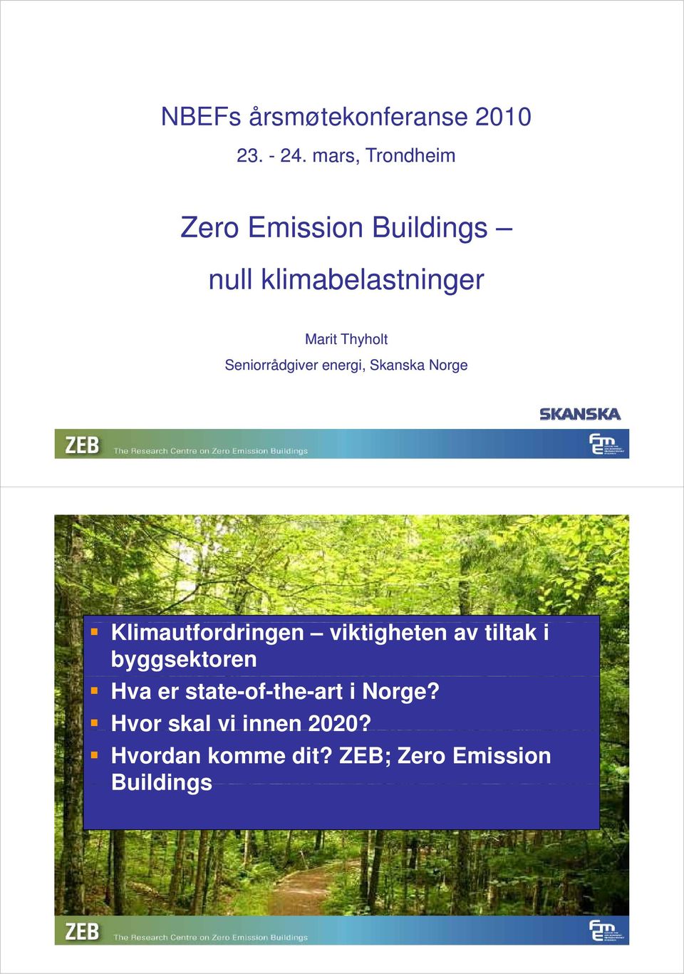 Seniorrådgiver energi, Skanska Norge Klimautfordringen viktigheten av tiltak i