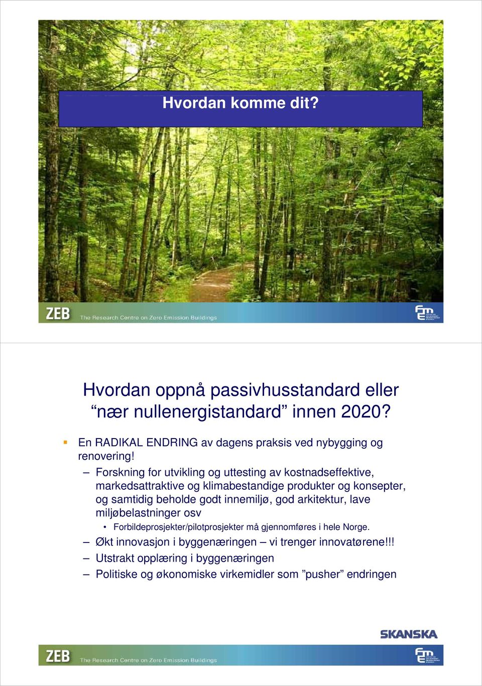 Forskning for utvikling og uttesting av kostnadseffektive, markedsattraktive og klimabestandige produkter og konsepter, og samtidig beholde