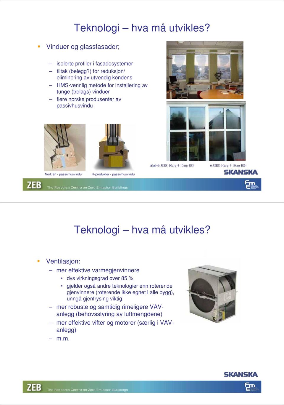 Aktiv6,38ES-10arg-4-10arg-ES4 6,38ES-10arg-4-10arg-ES4 NorDan - passivhusvindu H-produkter - passivhusvindu Teknologi hva må utvikles?