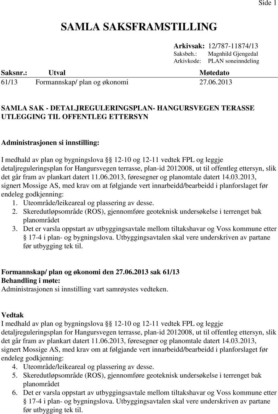 12-10 og 12-11 vedtek FPL og leggje detaljreguleringsplan for Hangursvegen terrasse, plan-id 2012008, ut til offentleg ettersyn, slik det går fram av plankart datert 11.06.