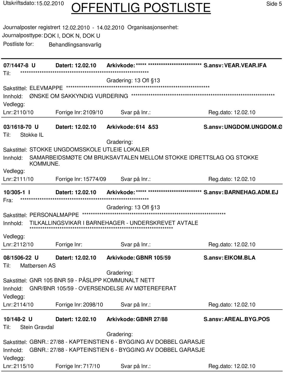 dato: 12.02.10 03/1618-70 U Datert: 12.02.10 Arkivkode: 614 &53 S.ansv: UNGDOM.