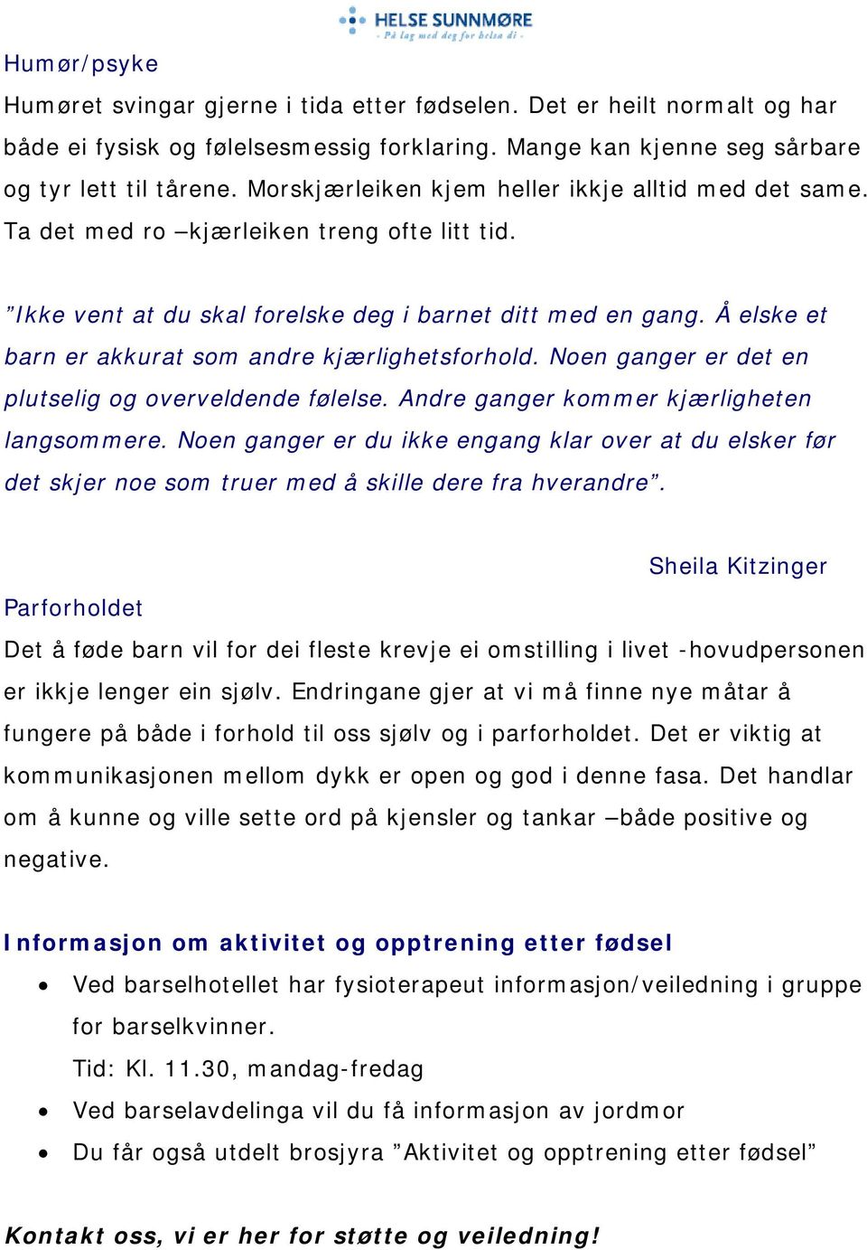 Å elske et barn er akkurat som andre kjærlighetsforhold. Noen ganger er det en plutselig og overveldende følelse. Andre ganger kommer kjærligheten langsommere.