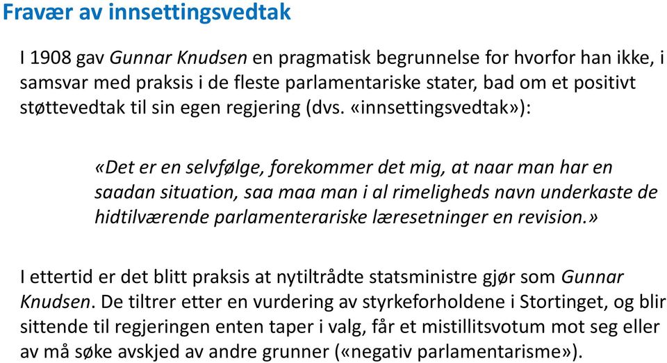 «innsettingsvedtak»): «Det er en selvfølge, forekommer det mig, at naar man har en saadan situation, saa maa man i al rimeligheds navn underkaste de hidtilværende parlamenterariske