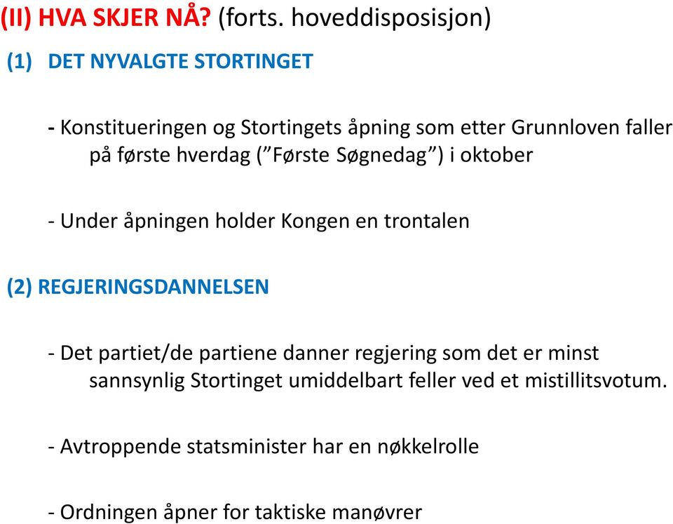 første hverdag ( Første Søgnedag ) i oktober - Under åpningen holder Kongen en trontalen (2) REGJERINGSDANNELSEN -