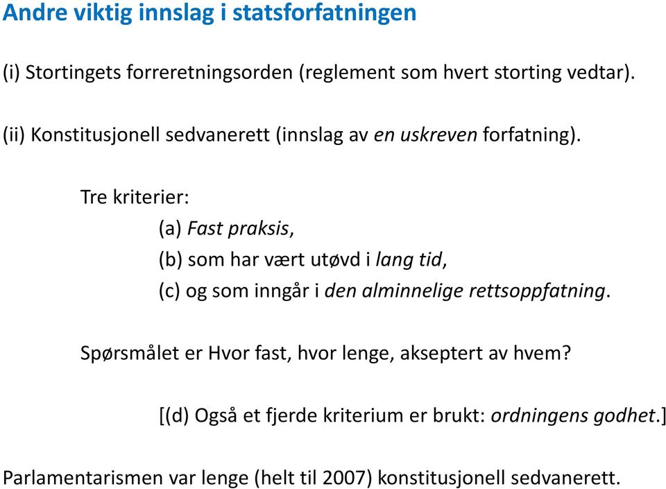 Tre kriterier: (a) Fast praksis, (b) som har vært utøvd i lang tid, (c) og som inngår i den alminnelige rettsoppfatning.