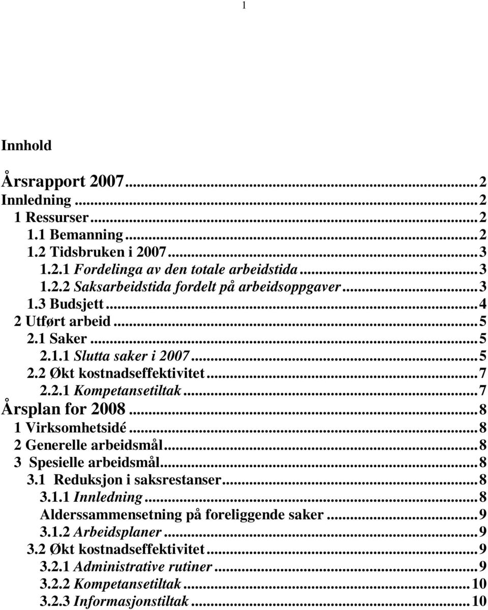 ..8 1 Virksomhetsidé...8 2 Generelle arbeidsmål...8 3 Spesielle arbeidsmål...8 3.1 Reduksjon i saksrestanser...8 3.1.1 Innledning.