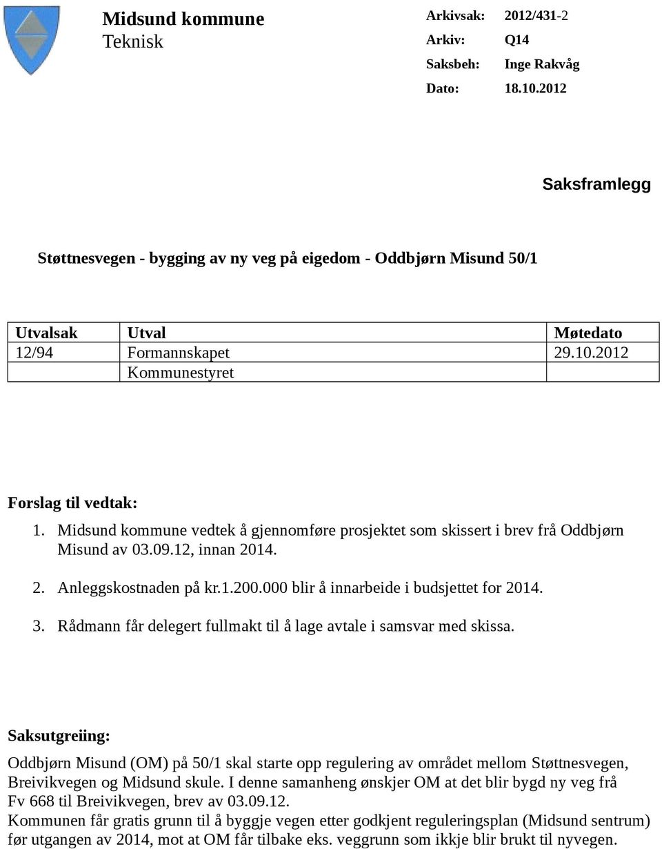 Midsund kommune vedtek å gjennomføre prosjektet som skissert i brev frå Oddbjørn Misund av 03.09.12, innan 2014. 2. Anleggskostnaden på kr.1.200.000 blir å innarbeide i budsjettet for 2014. 3.