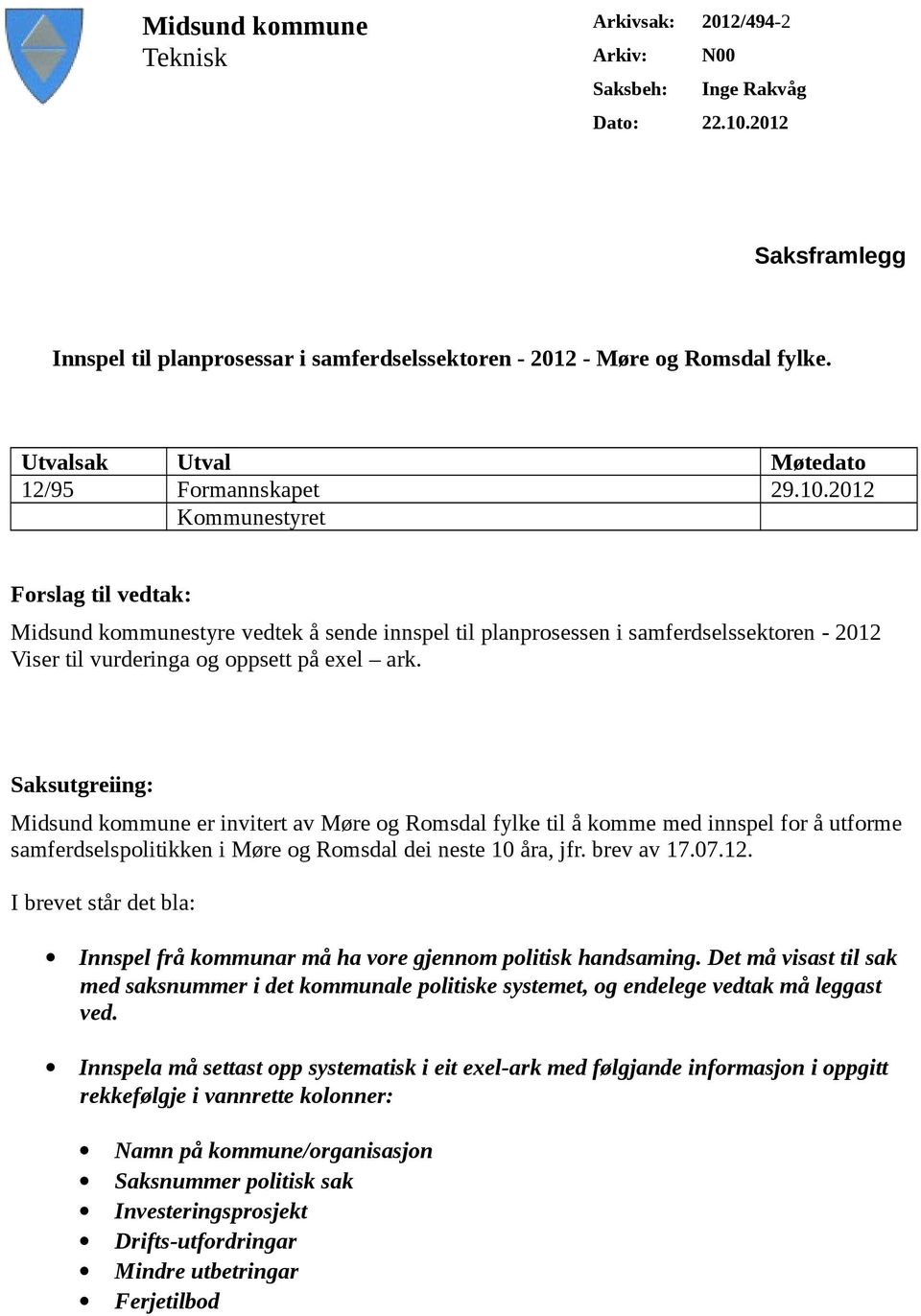 2012 Kommunestyret Forslag til vedtak: Midsund kommunestyre vedtek å sende innspel til planprosessen i samferdselssektoren - 2012 Viser til vurderinga og oppsett på exel ark.