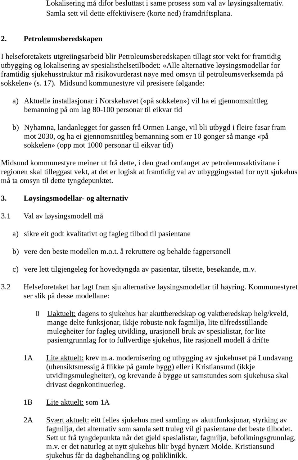 løysingsmodellar for framtidig sjukehusstruktur må risikovurderast nøye med omsyn til petroleumsverksemda på sokkelen» (s. 17).