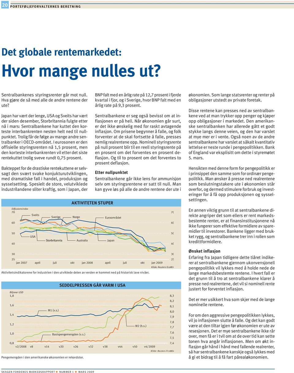 Trolig får de følge av mange andre sentralbanker i OECD-området.