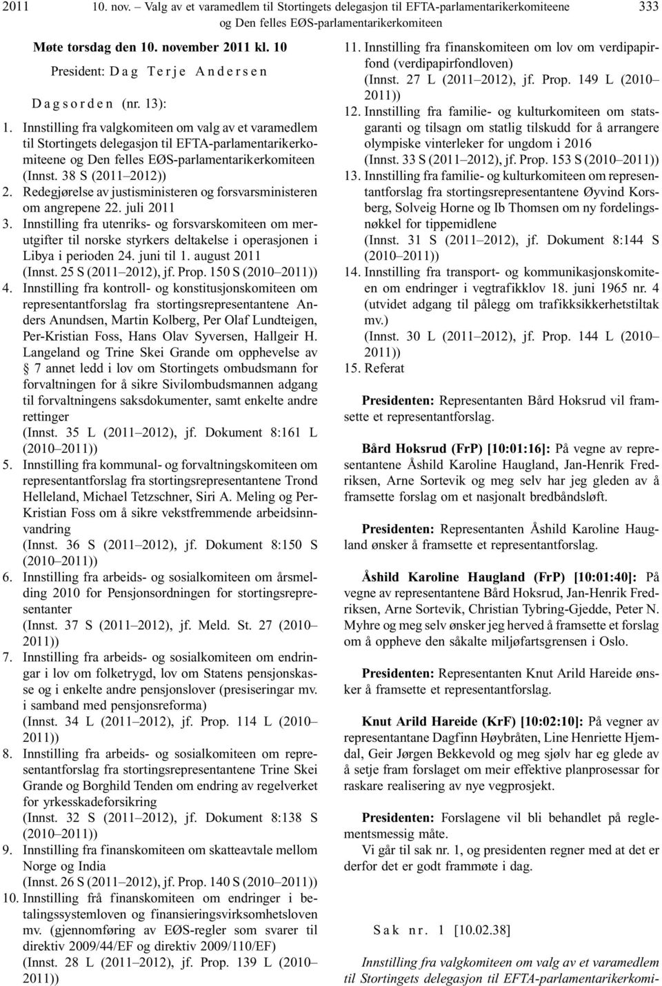 Innstilling fra valgkomiteen om valg av et varamedlem til Stortingets delegasjon til EFTA-parlamentarikerkomiteene og Den felles EØS-parlamentarikerkomiteen (Innst. 38 S (2011 2012)) 2.