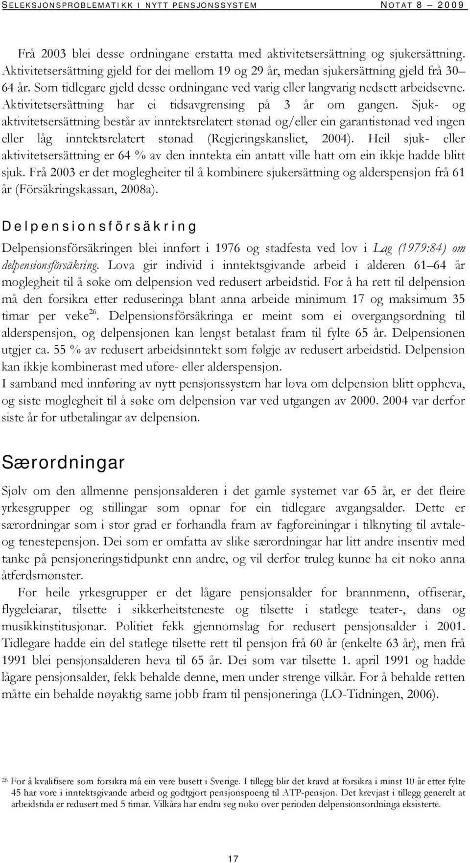 Aktivitetsersättning har ei tidsavgrensing på 3 år om gangen.