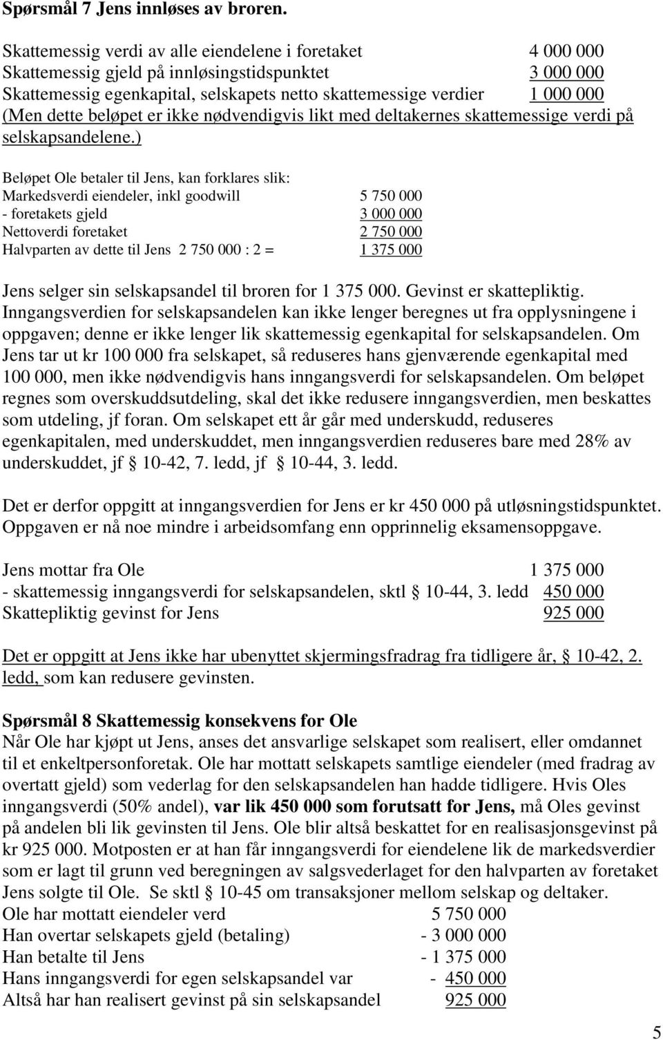 beløpet er ikke nødvendigvis likt med deltakernes skattemessige verdi på selskapsandelene.