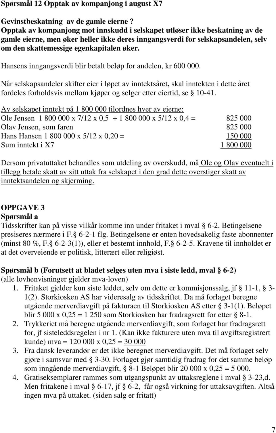 Hansens inngangsverdi blir betalt beløp for andelen, kr 600 000.