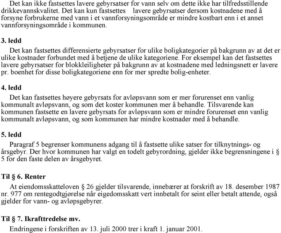 ledd Det kan fastsettes differensierte gebyrsatser for ulike boligkategorier på bakgrunn av at det er ulike kostnader forbundet med å betjene de ulike kategoriene.