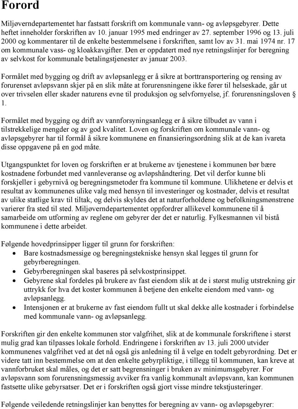 Den er oppdatert med nye retningslinjer for beregning av selvkost for kommunale betalingstjenester av januar 2003.