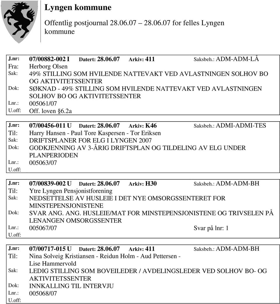 AKTIVITETSSENTER Lnr.: 005061/07 Off. loven 6.2a J.nr: 07/00456-011 U Datert: 28.06.07 Arkiv: K46 Saksbeh.