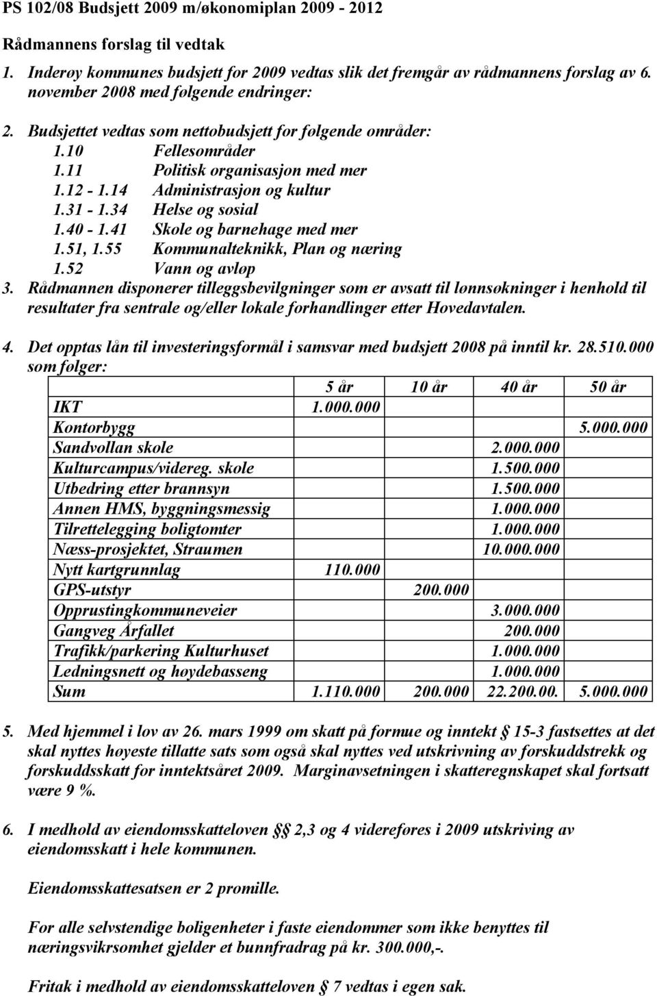 41 Skole og barnehage med mer 1.51, 1.55 Kommunalteknikk, Plan og næring 1.52 Vann og avløp 3.