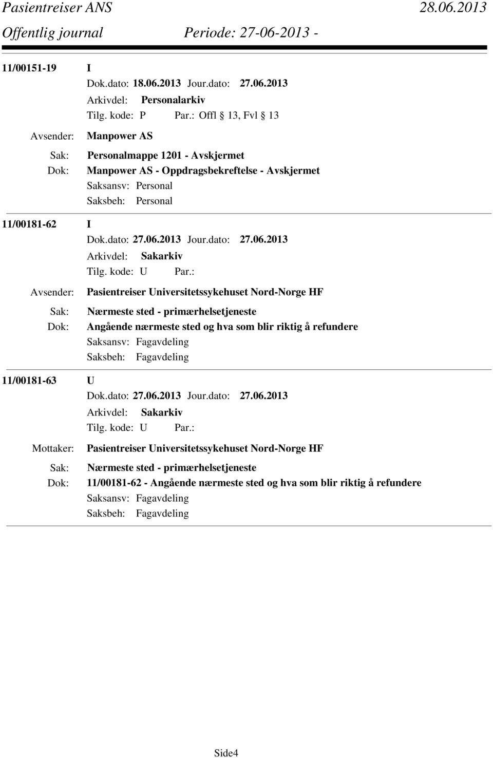 11/00181-62 I Pasientreiser Universitetssykehuset Nord-Norge HF Nærmeste sted - primærhelsetjeneste Angående nærmeste sted og hva som blir riktig å