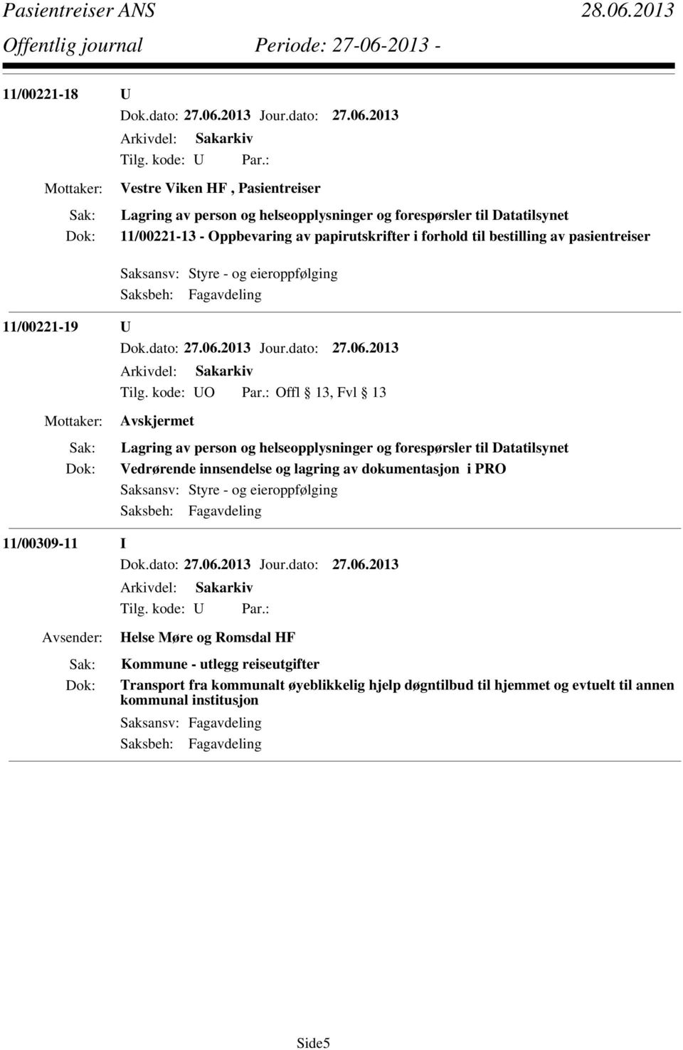 : Offl 13, Fvl 13 Avskjermet Lagring av person og helseopplysninger og forespørsler til Datatilsynet Vedrørende innsendelse og lagring av dokumentasjon i PRO Saksansv: Styre - og