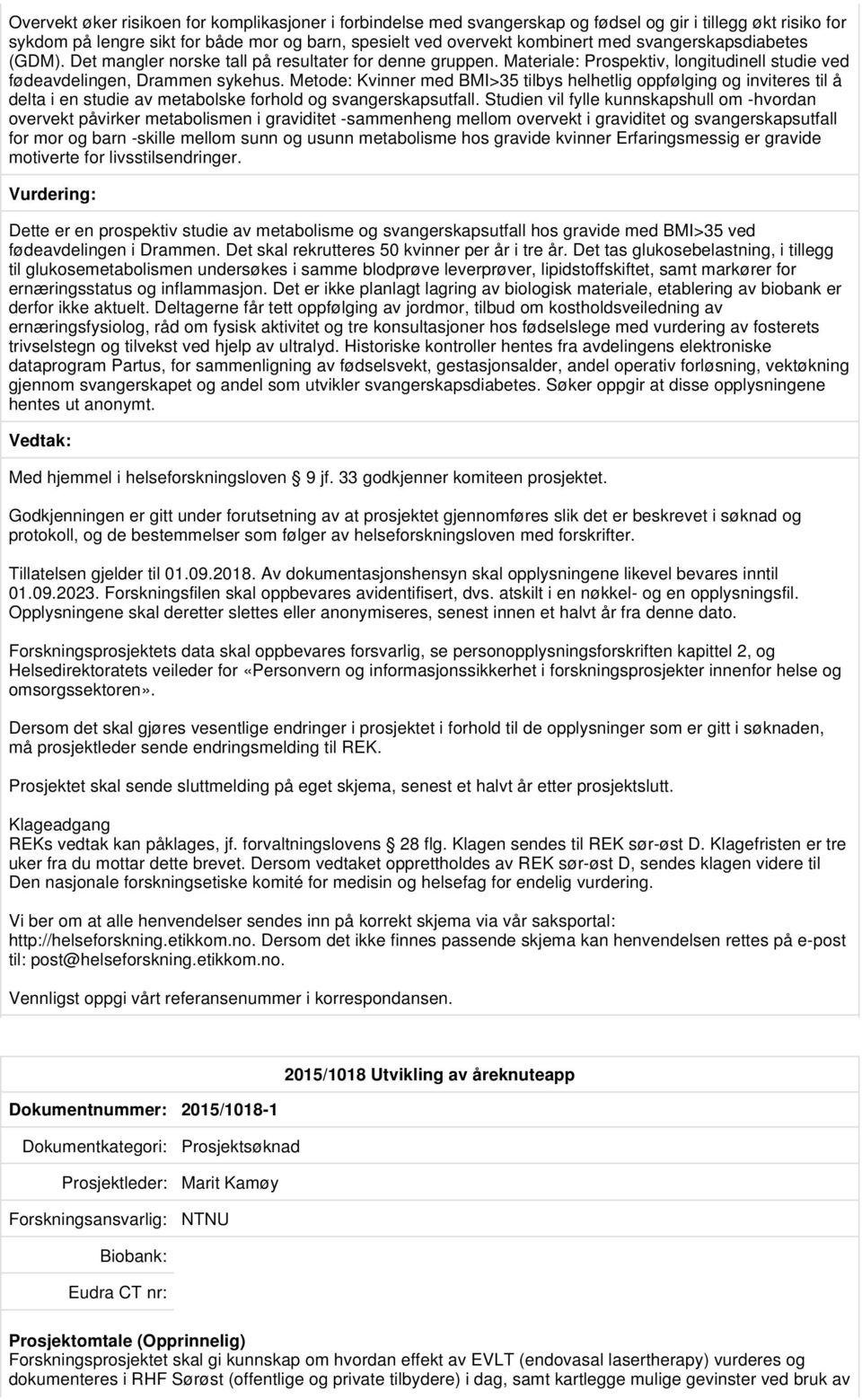 Metode: Kvinner med BMI>35 tilbys helhetlig oppfølging og inviteres til å delta i en studie av metabolske forhold og svangerskapsutfall.