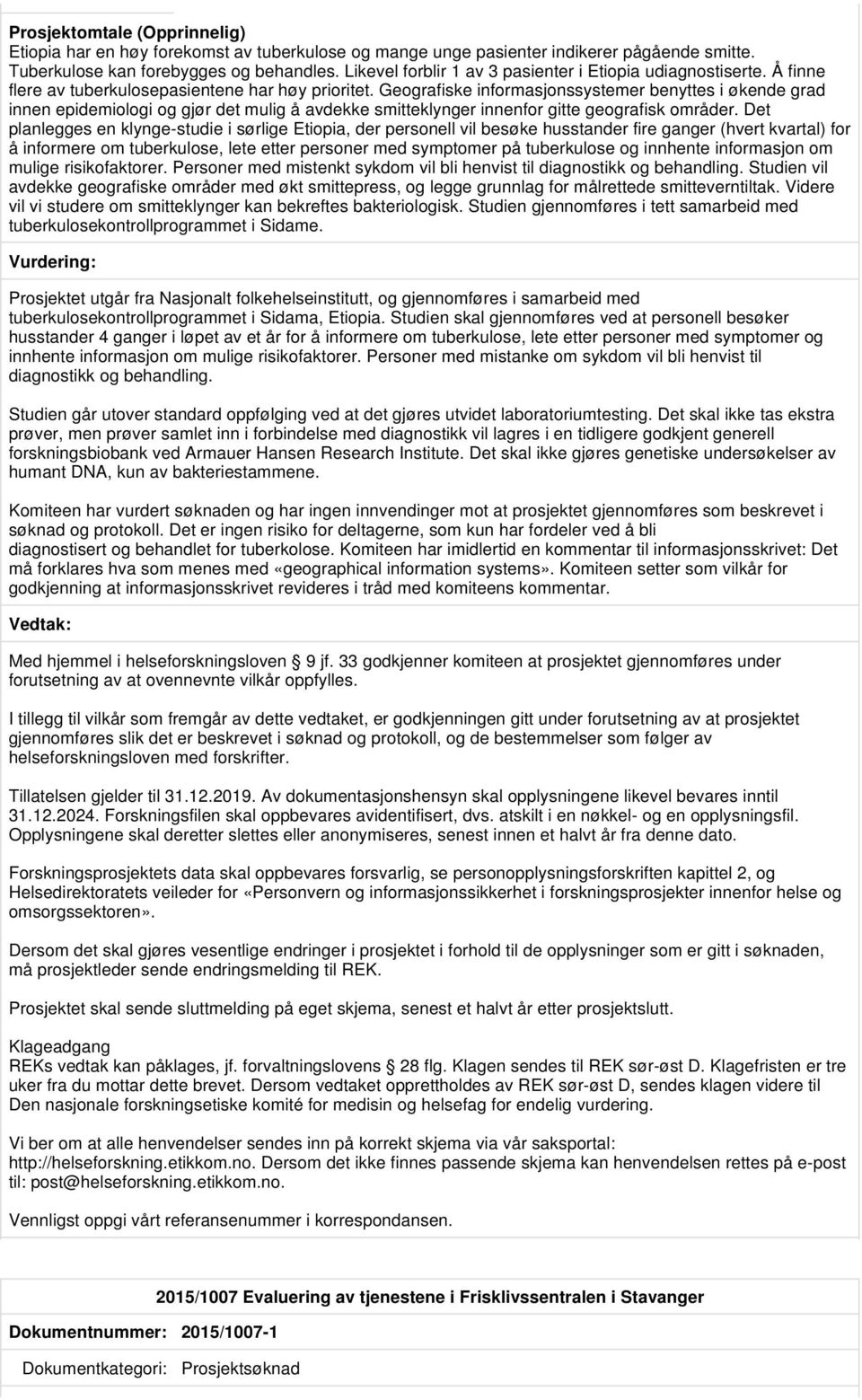 Geografiske informasjonssystemer benyttes i økende grad innen epidemiologi og gjør det mulig å avdekke smitteklynger innenfor gitte geografisk områder.