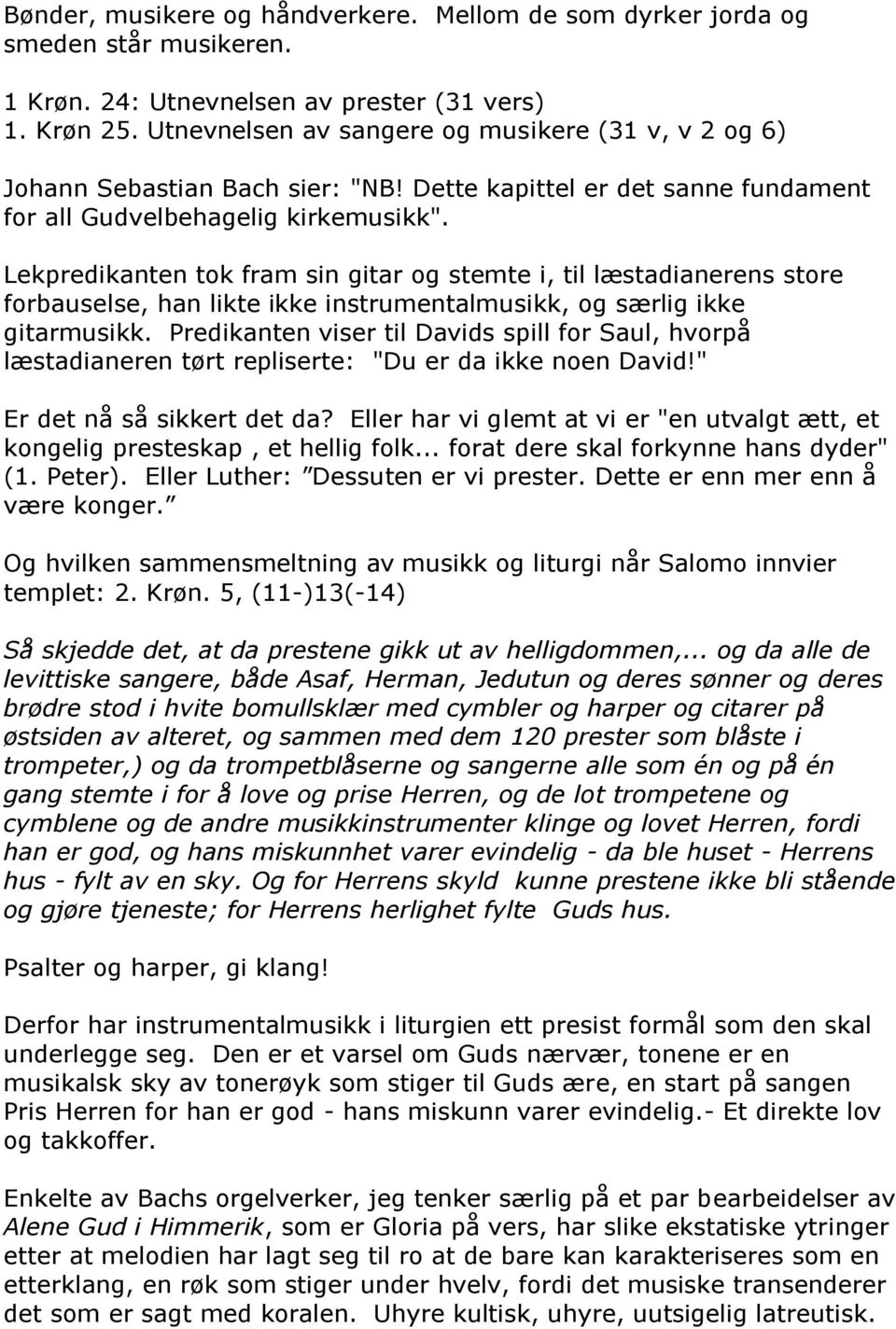 Lekpredikanten tok fram sin gitar og stemte i, til læstadianerens store forbauselse, han likte ikke instrumentalmusikk, og særlig ikke gitarmusikk.