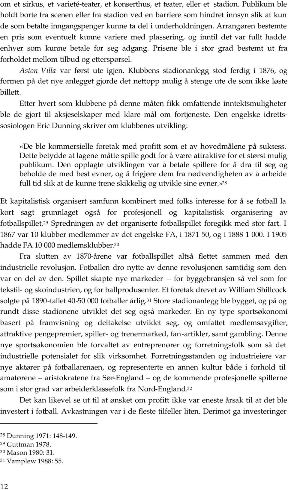 Arrangøren bestemte en pris som eventuelt kunne variere med plassering, og inntil det var fullt hadde enhver som kunne betale for seg adgang.