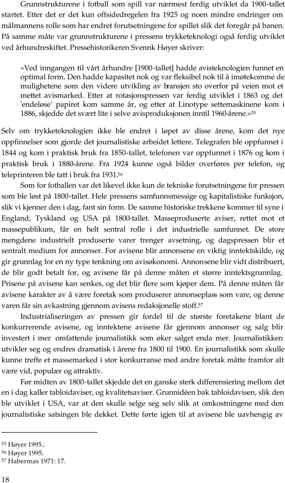 På samme måte var grunnstrukturene i pressens trykketeknologi også ferdig utviklet ved århundreskiftet.