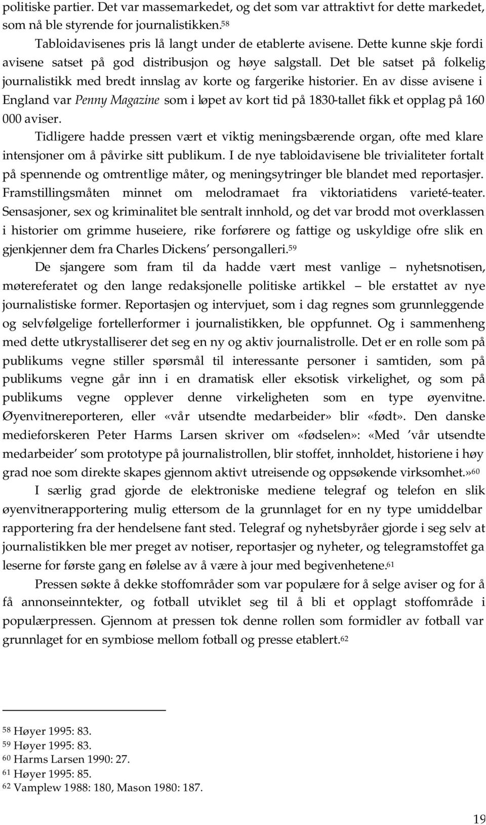 En av disse avisene i England var Penny Magazine som i løpet av kort tid på 1830-tallet fikk et opplag på 160 000 aviser.