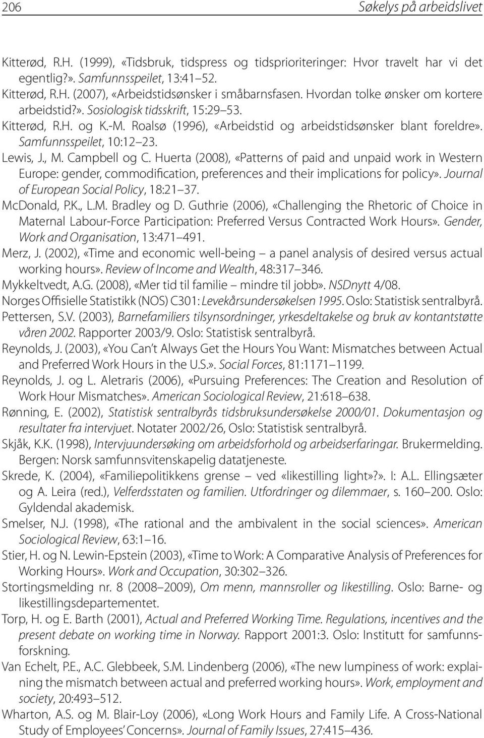 Lewis, J., M. Campbell og C. Huerta (2008), «Patterns of paid and unpaid work in Western Europe: gender, commodification, preferences and their implications for policy».