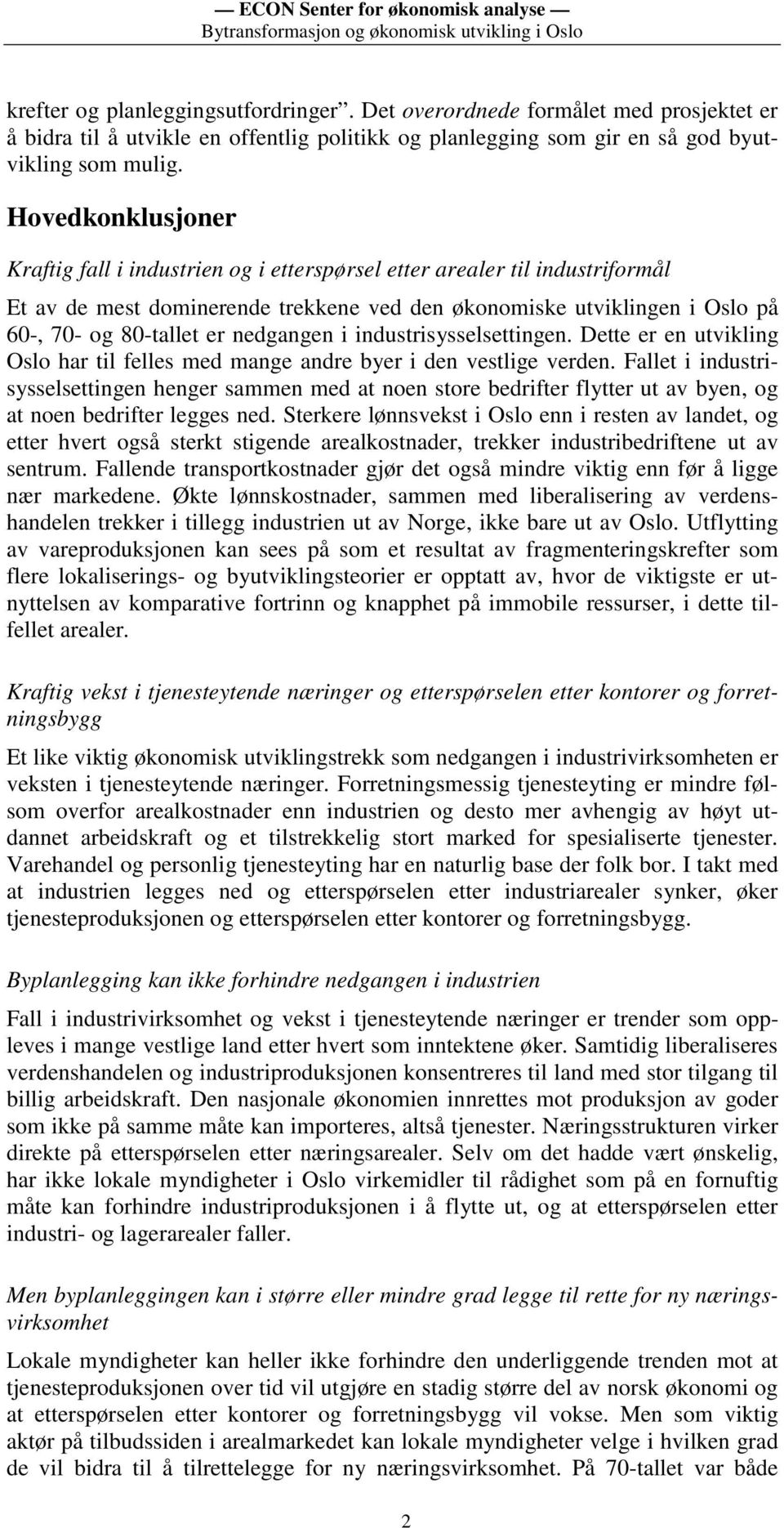 nedgangen i industrisysselsettingen. Dette er en utvikling Oslo har til felles med mange andre byer i den vestlige verden.