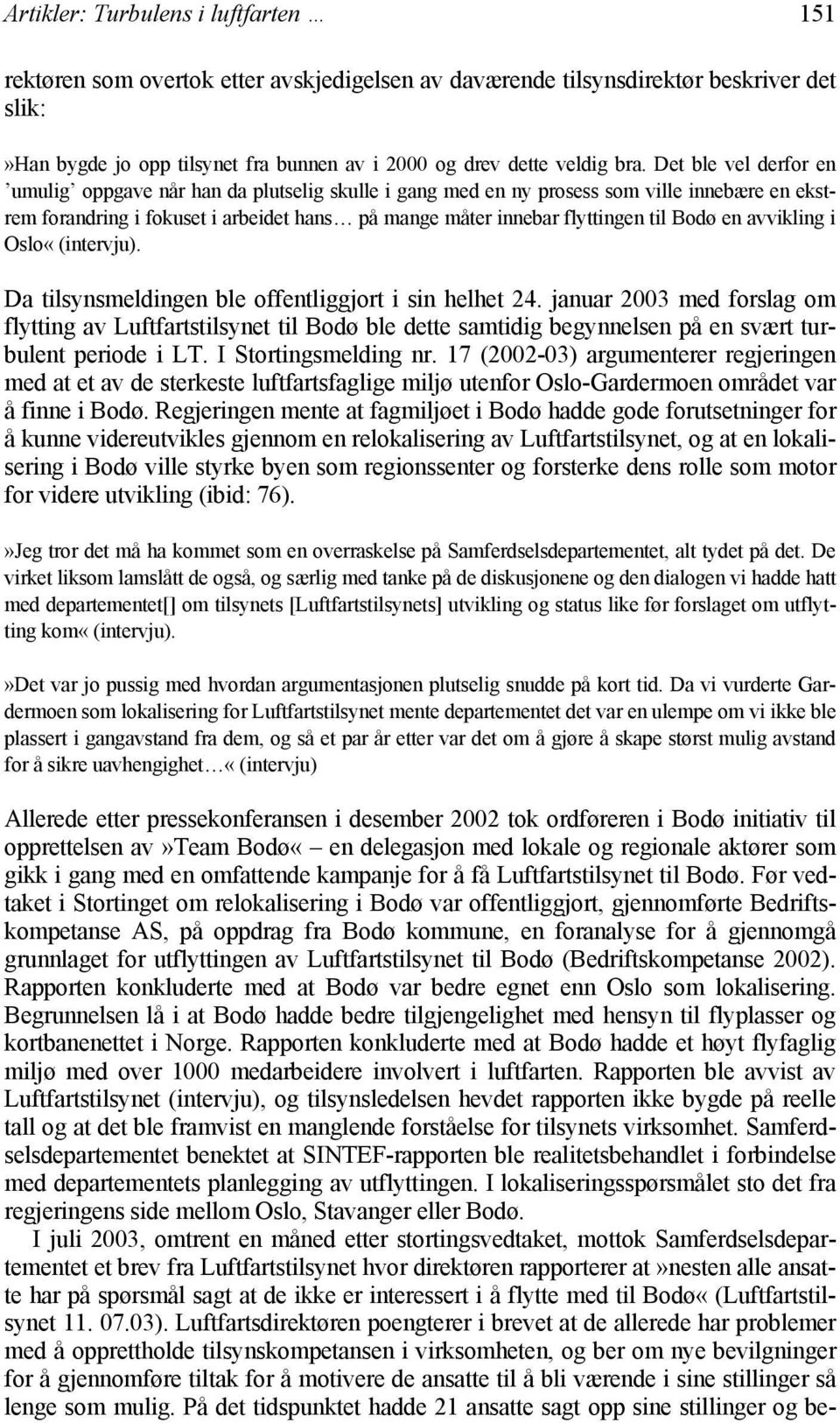 en avvikling i Oslo«(intervju). Da tilsynsmeldingen ble offentliggjort i sin helhet 24.