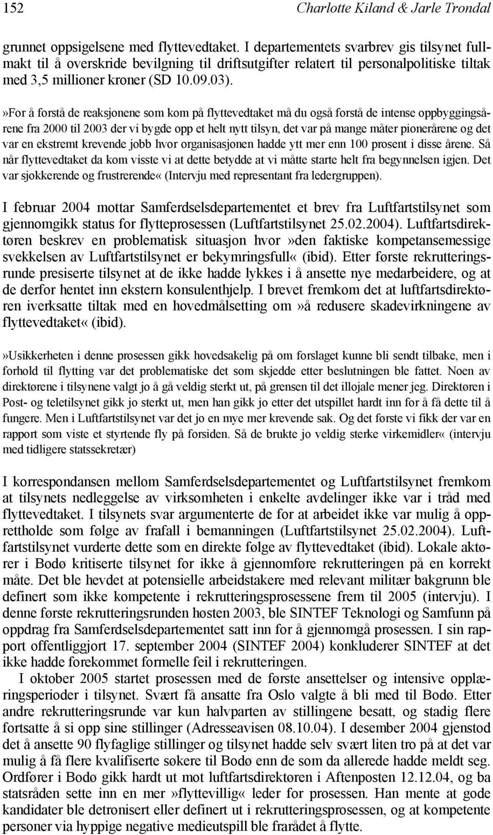 »For å forstå de reaksjonene som kom på flyttevedtaket må du også forstå de intense oppbyggingsårene fra 2000 til 2003 der vi bygde opp et helt nytt tilsyn, det var på mange måter pionerårene og det