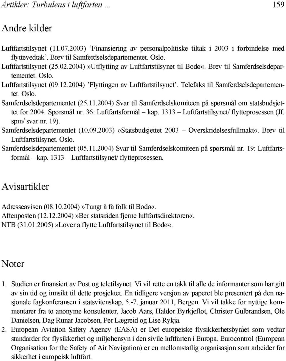 Telefaks til Samferdselsdepartementet. Oslo. Samferdselsdepartementet (25.11.2004) Svar til Samferdselskomiteen på spørsmål om statsbudsjettet for 2004. Spørsmål nr. 36: Luftfartsformål kap.