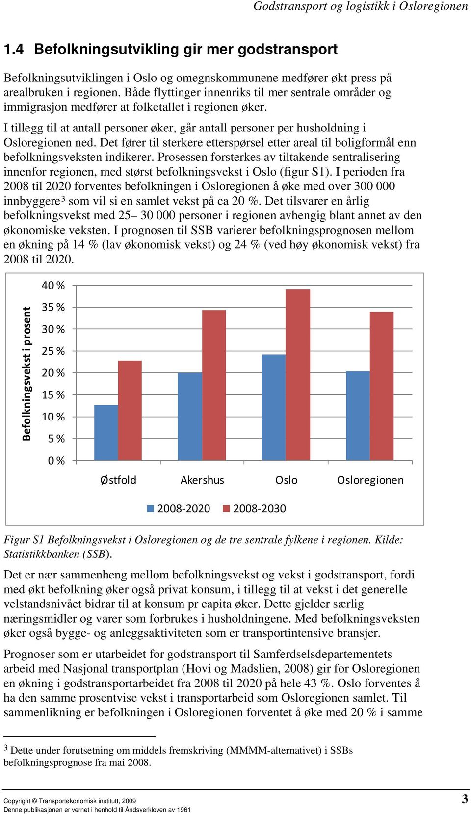 I tillegg til at antall personer øker, går antall personer per husholdning i Osloregionen ned. Det fører til sterkere etterspørsel etter areal til boligformål enn befolkningsveksten indikerer.