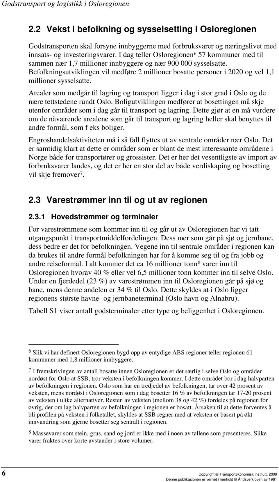 Befolkningsutviklingen vil medføre 2 millioner bosatte personer i 2020 og vel 1,1 millioner sysselsatte.