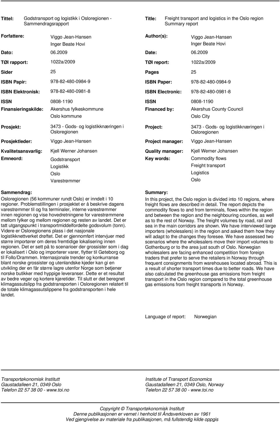 2009 Viggo Jean-Hansen Inger Beate Hovi 1022a/2009 TØI report: 1022a/2009 25 Pages 25 978-82-480-0984-9 ISBN Paper: 978-82-480-0984-9 978-82-480-0981-8 ISBN Electronic: 978-82-480-0981-8 0808-1190