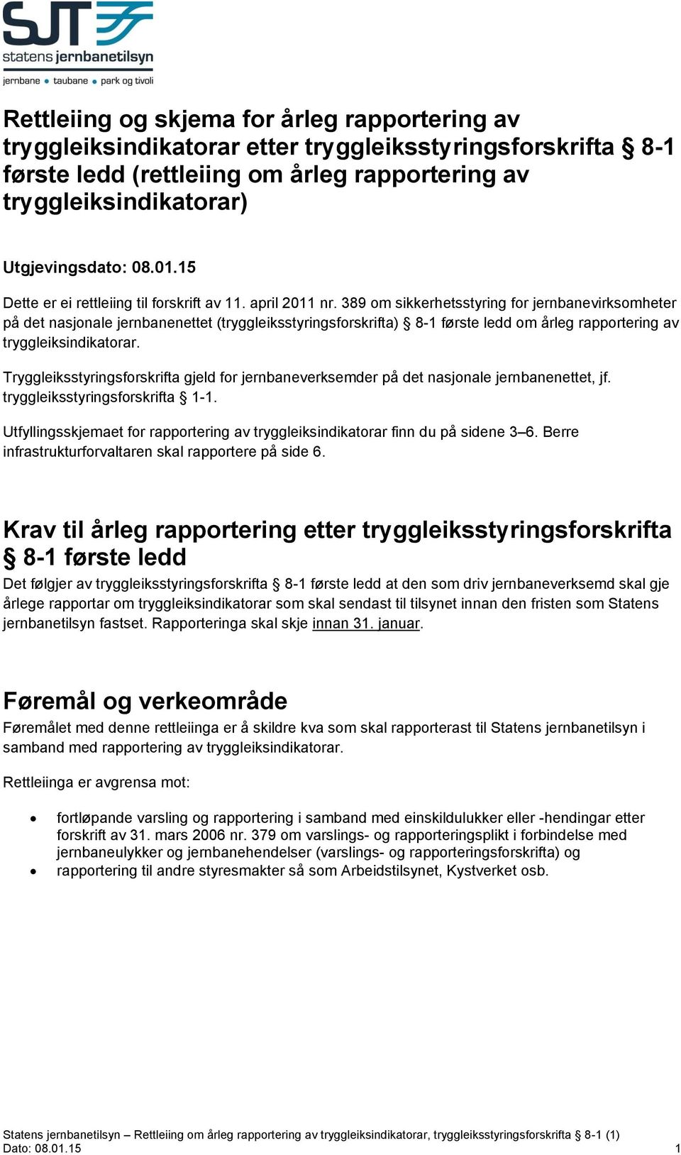 389 om sikkerhetsstyring for jernbanevirksomheter på det nasjonale jernbanenettet (tryggleiksstyringsforskrifta) 8-1 første ledd om årleg rapportering av tryggleiksindikatorar.