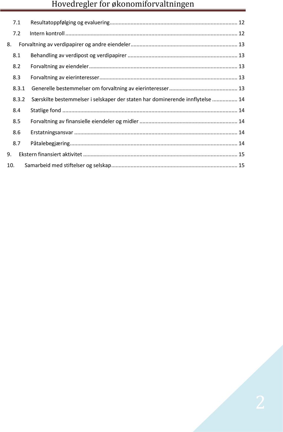 .. 13 8.3.2 Særskilte bestemmelser i selskaper der staten har dominerende innflytelse... 14 8.4 Statlige fond... 14 8.5 Forvaltning av finansielle eiendeler og midler.