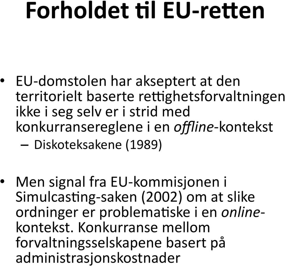 er i strid med konkurransereglene i en offline- kontekst Diskoteksakene (1989) Men signal fra EU-