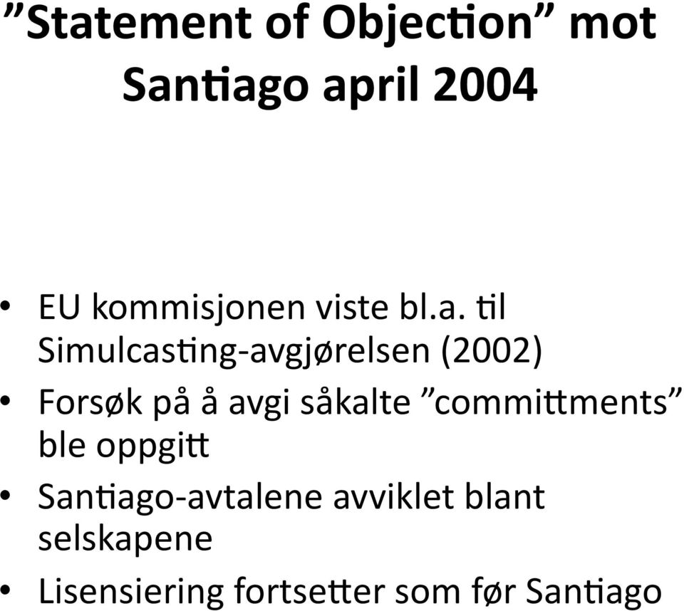 Xl SimulcasXng- avgjørelsen (2002) Forsøk på å avgi såkalte