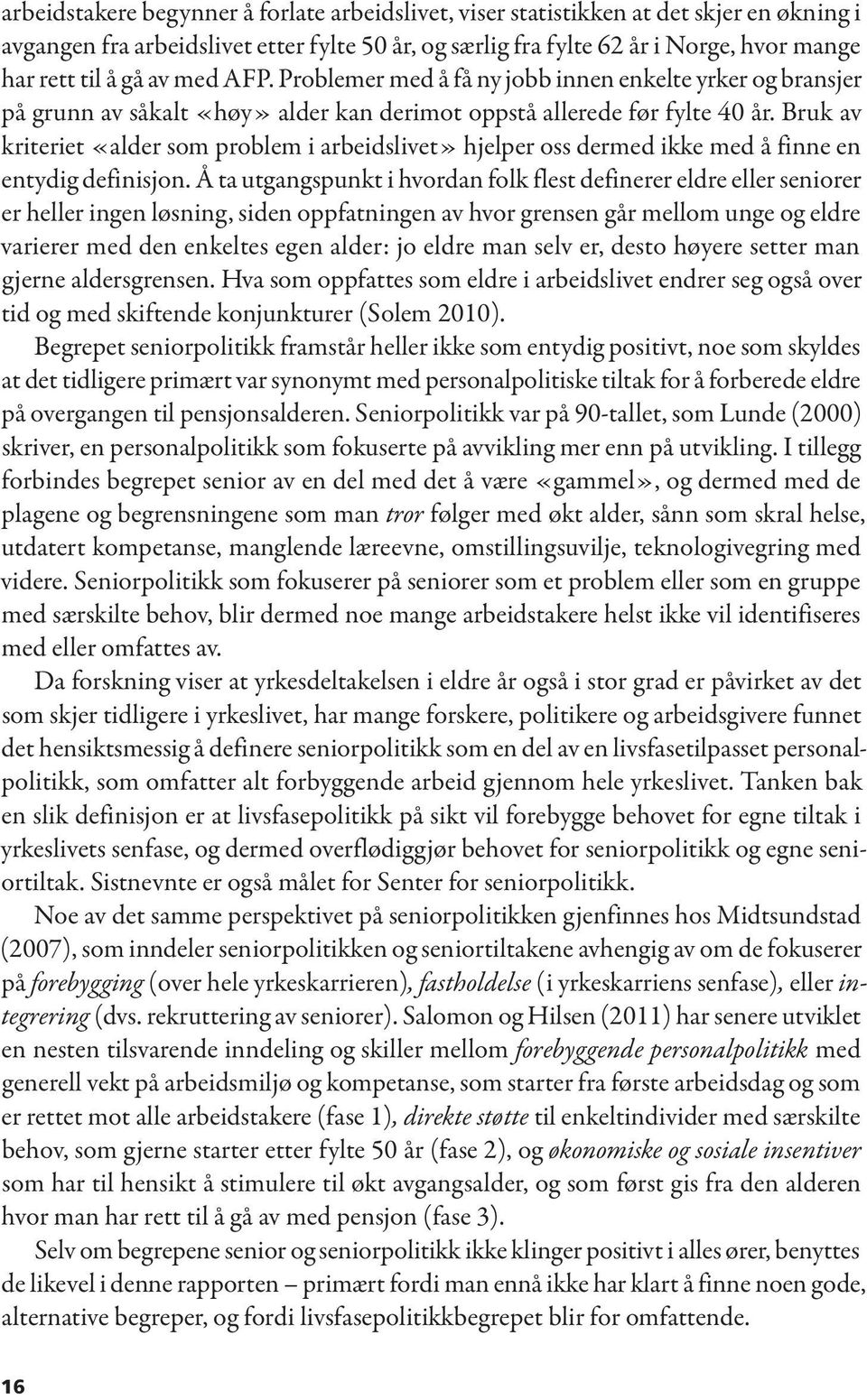 Bruk av kriteriet «alder som problem i arbeidslivet» hjelper oss dermed ikke med å finne en entydig definisjon.