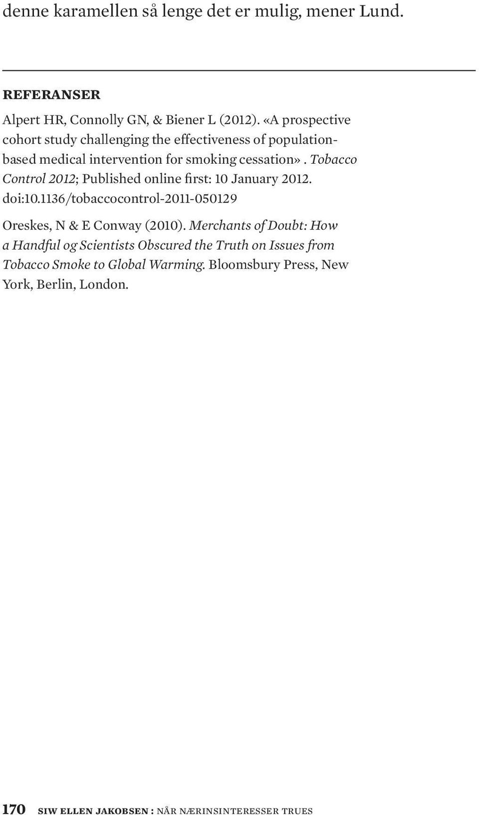 Tobacco Control 2012; Published online first: 10 January 2012. doi:10.1136/tobaccocontrol-2011-050129 Oreskes, N & E Conway (2010).