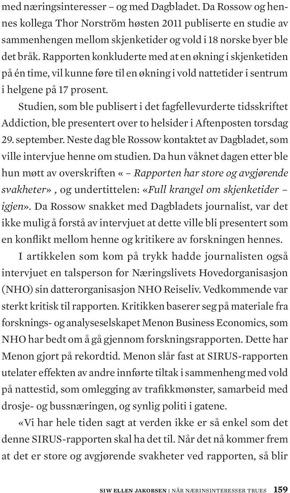 Studien, som ble publisert i det fagfellevurderte tidsskriftet Addiction, ble presentert over to helsider i Aftenposten torsdag 29. september.