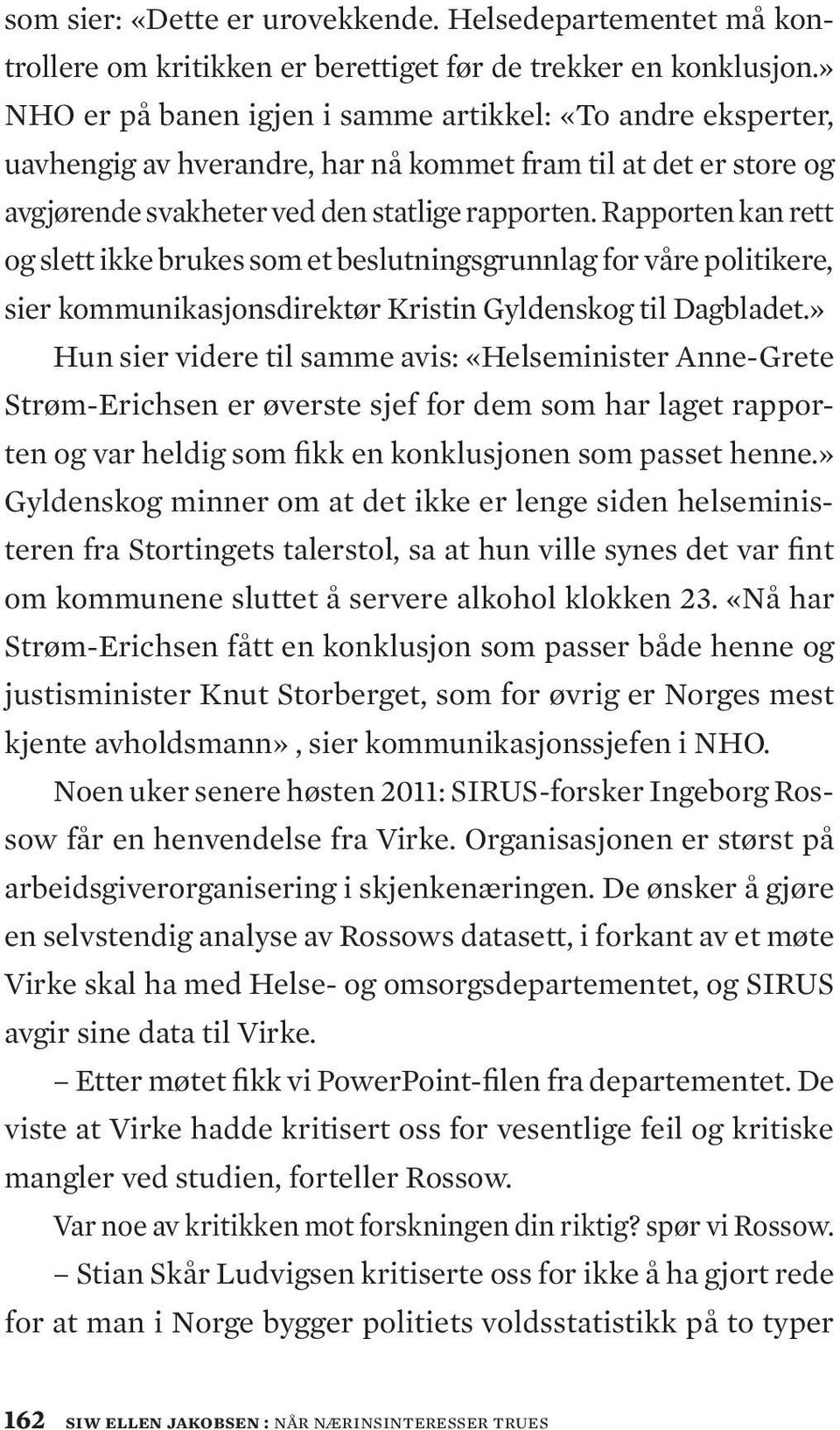 Rapporten kan rett og slett ikke brukes som et beslutningsgrunnlag for våre politikere, sier kommunikasjonsdirektør Kristin Gyldenskog til Dagbladet.