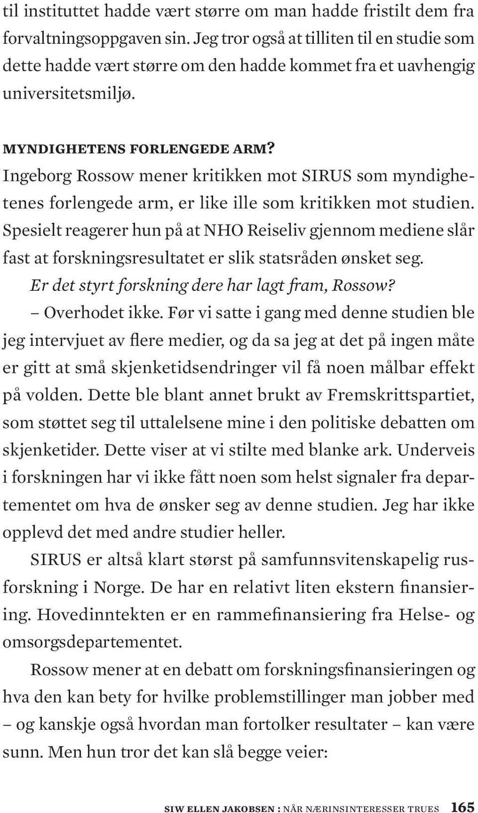 Ingeborg Rossow mener kritikken mot SIRUS som myndighetenes forlengede arm, er like ille som kritikken mot studien.