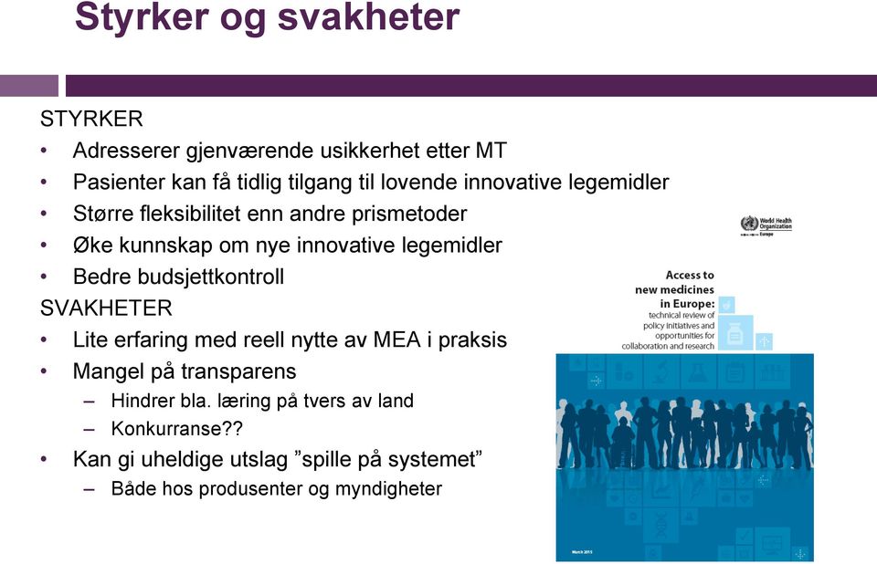 legemidler Bedre budsjettkontroll SVAKHETER Lite erfaring med reell nytte av MEA i praksis Mangel på transparens