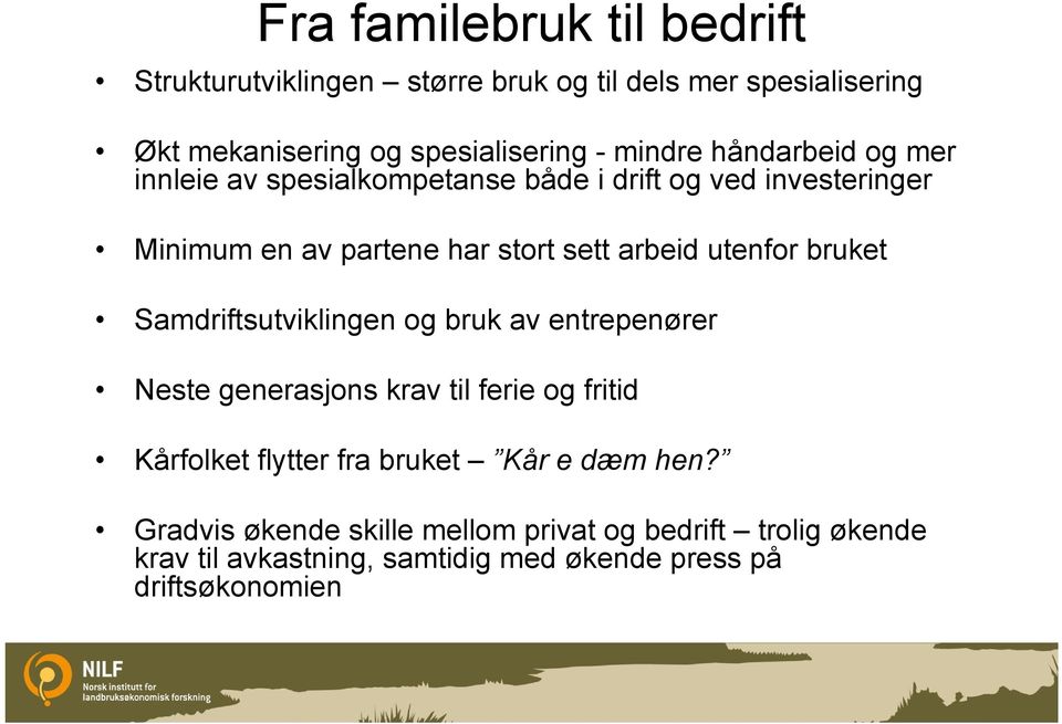 utenfor bruket Samdriftsutviklingen og bruk av entrepenører Neste generasjons krav til ferie og fritid Kårfolket flytter fra bruket