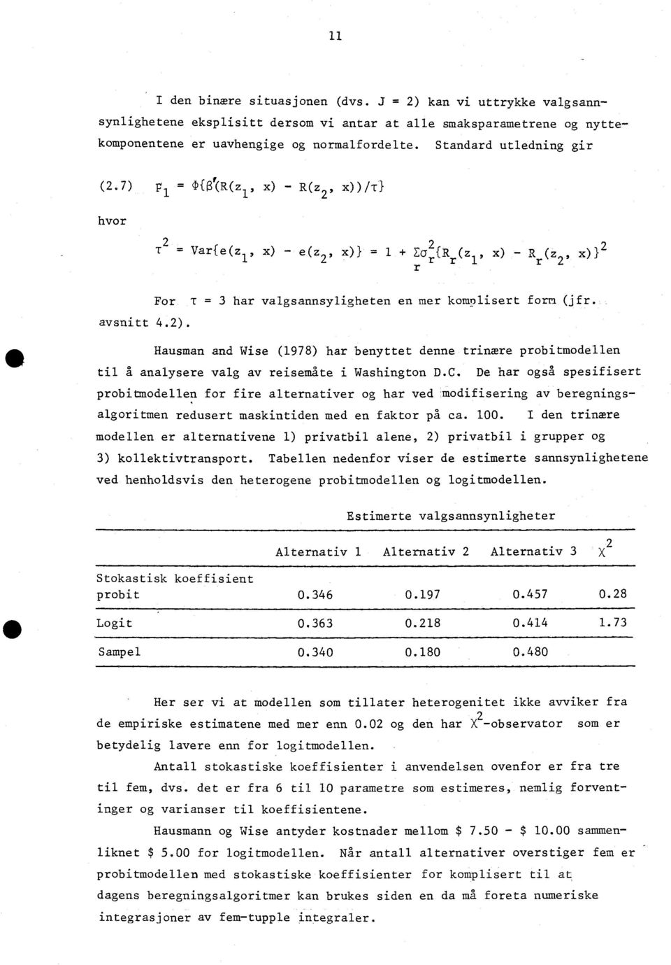 avsnitt 4.2). Hausman and Wise (1978) har benyttet denne trinære probitmodellen til å analysere valg av reisemåte i Washington D.C.